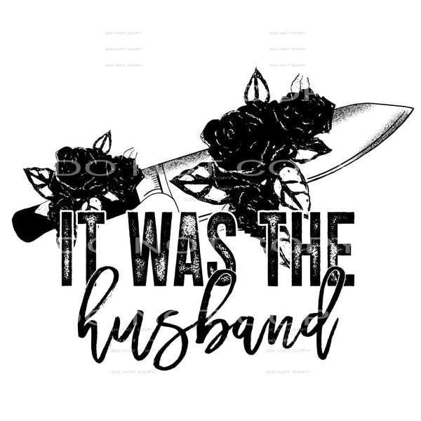it was the husband #4647 Sublimation transfers - Heat 