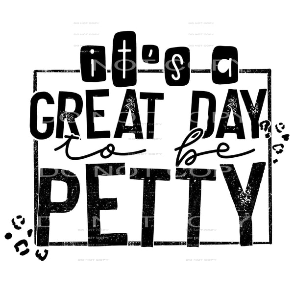 it’s a great day to be petty #7753 Sublimation transfers - 