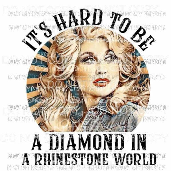 Its hard to be a diamond in a rhinestone world Dolly Parton 2 Sublimation transfers Heat Transfer