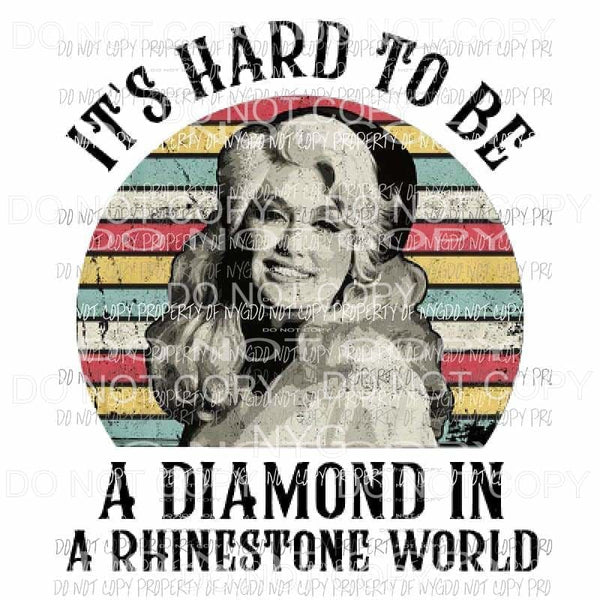 Its hard to be a diamond in a rhinestone world Dolly Parton Sublimation transfers Heat Transfer