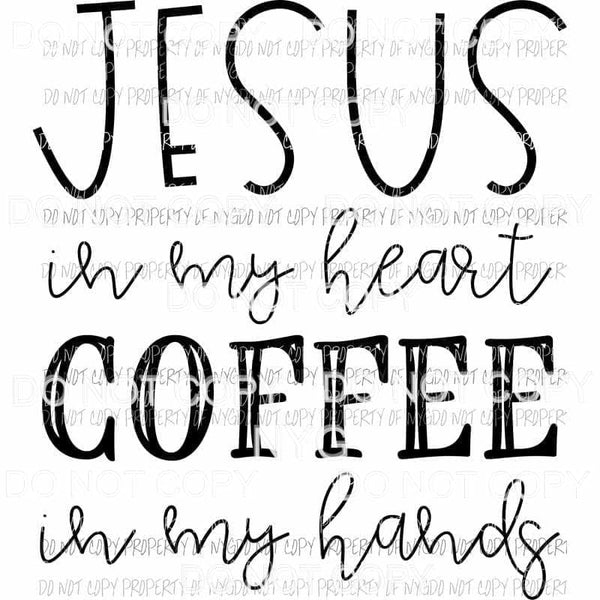 Jesus In My Heart Coffee In My Hands Sublimation transfers Heat Transfer