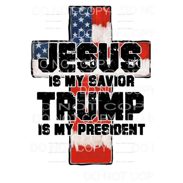 Jesus Is My Savior Trump Is My President #3 Sublimation 