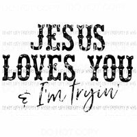 Jesus Loves You & Im Trying Sublimation transfers Heat Transfer