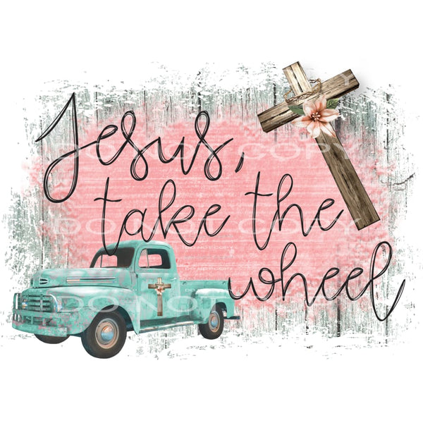 Jesus take the wheel #6221 Sublimation transfers - Heat 