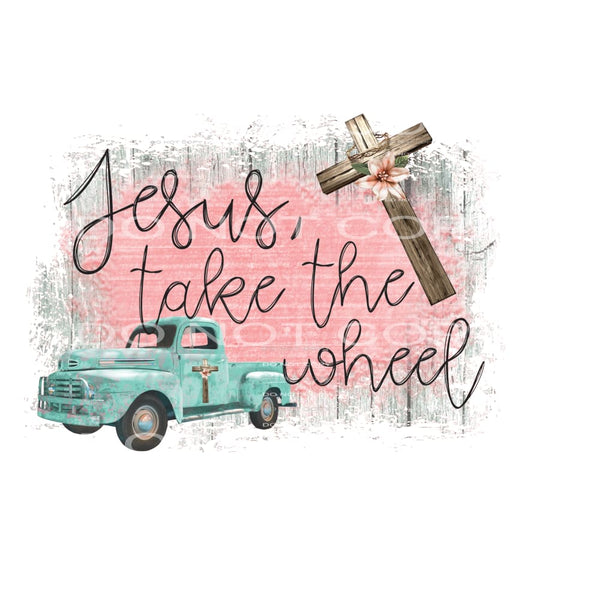 Jesus take the wheel #6221 Sublimation transfers - Heat