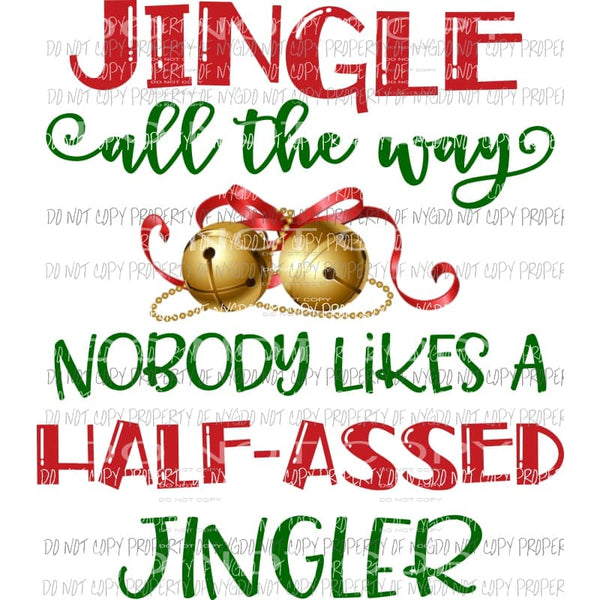 Jingle all the way no one likes a half ass jingler Christmas Sublimation transfers Heat Transfer