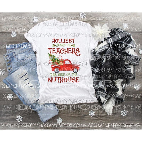Jolliest bunch of teachers this side of the nuthouse Sublimation transfers Heat Transfer