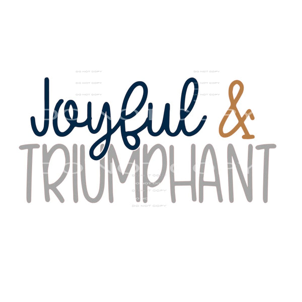 Joyful and Triumphant #7469 Sublimation transfers - Heat 
