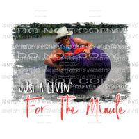 Just A Livin For The Minute Alan Jackson Sublimation transfers Heat Transfer