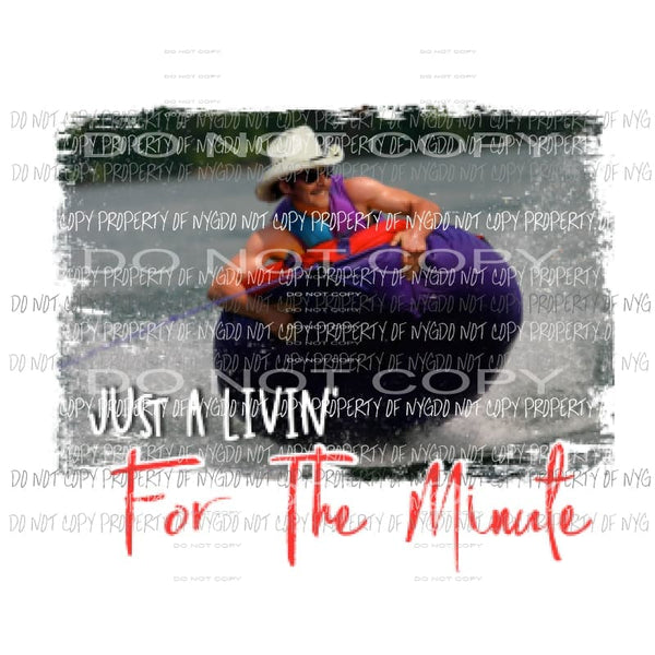 Just A Livin For The Minute Alan Jackson Sublimation transfers Heat Transfer