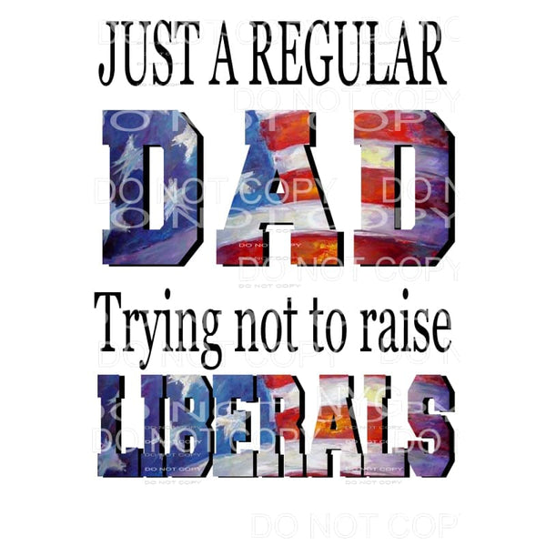 Just a Regular Dad Trying not to raise LIBERALS # 1 