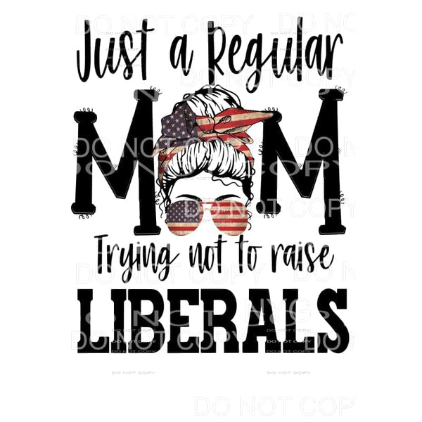 Just a Regular MOM Trying not to raise LIBERALS # 4 