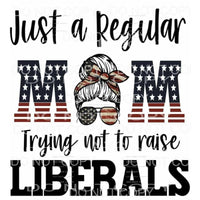 Just a Regular mom trying not to raise Liberals Messy Bun # 