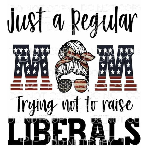 Just a Regular mom trying not to raise Liberals Messy Bun # 