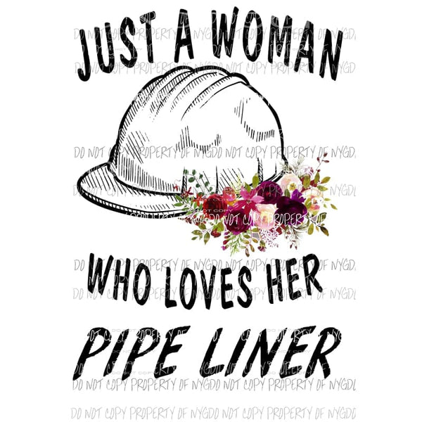 Just a woman who loves her Pipe liner 1 Sublimation transfers Heat Transfer