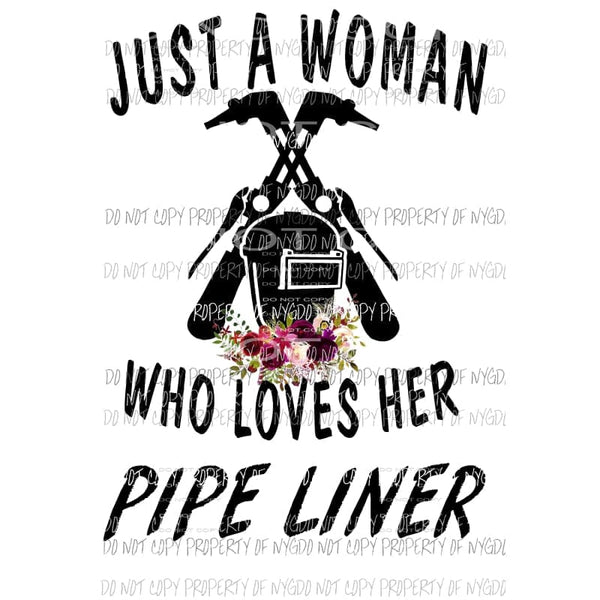 Just a woman who loves her Pipe liner 2 Sublimation transfers Heat Transfer