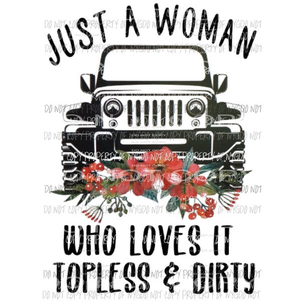 Just a woman who loves it topless & Dirty - jeep Sublimation transfers Heat Transfer