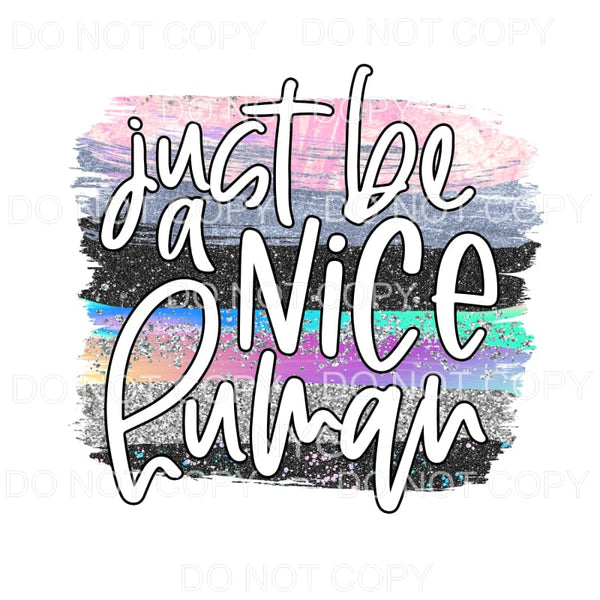 Just Be A Nice Human Brushstrokes Sublimation transfers - 