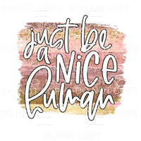 Just Be A Nice Human Neutral Brushstrokes Sublimation 