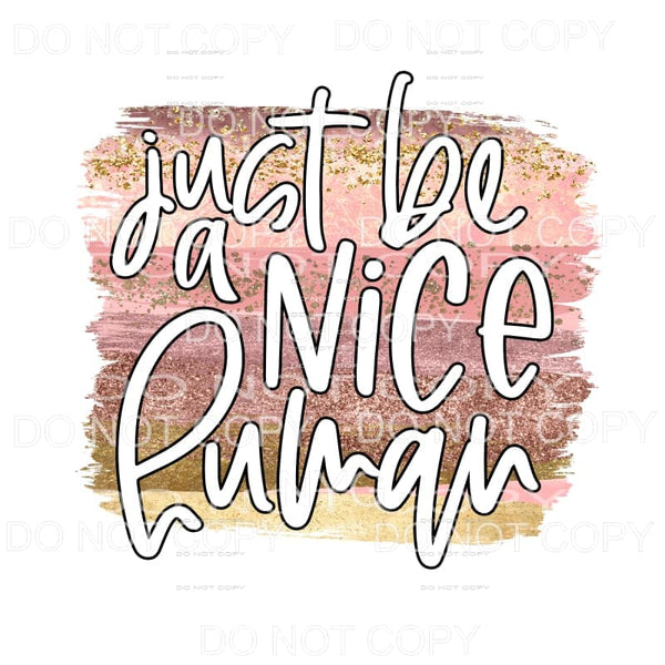 Just Be A Nice Human Neutral Brushstrokes Sublimation 