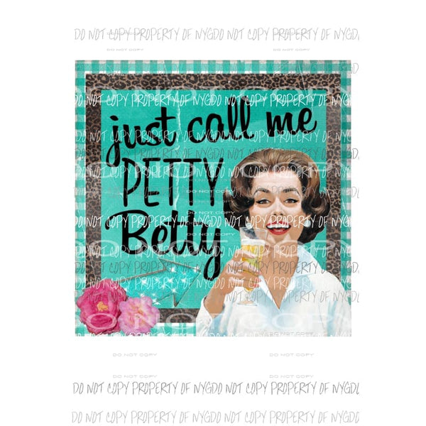 Just Call Me Petty Betty watercolor Sublimation transfers Heat Transfer