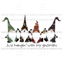 Just Hangin with my Gnomies 3 Gnomes Sublimation transfers Heat Transfer