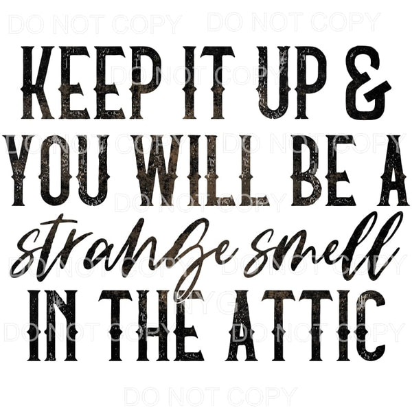 Keep It Up You Will Be A Strange Smell In The Attic #1393 