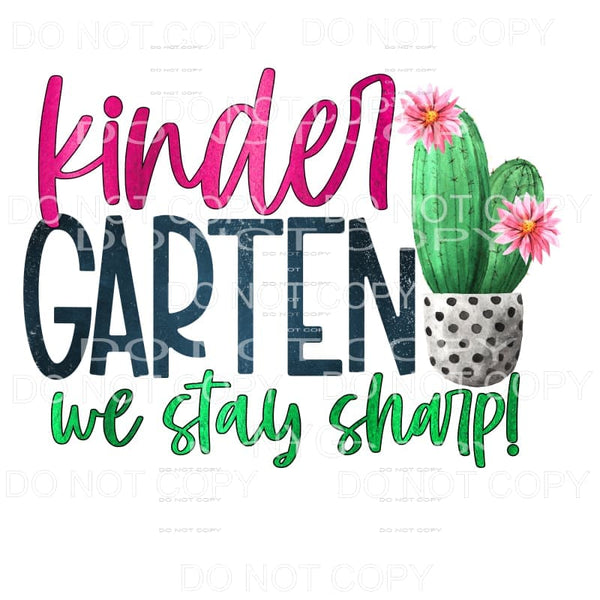 Kindergarten We Stay Sharp Cactus Sublimation transfers - 