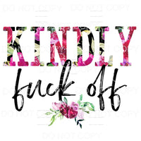 Kindly Fuck Off Floral Sublimation transfers - Heat Transfer