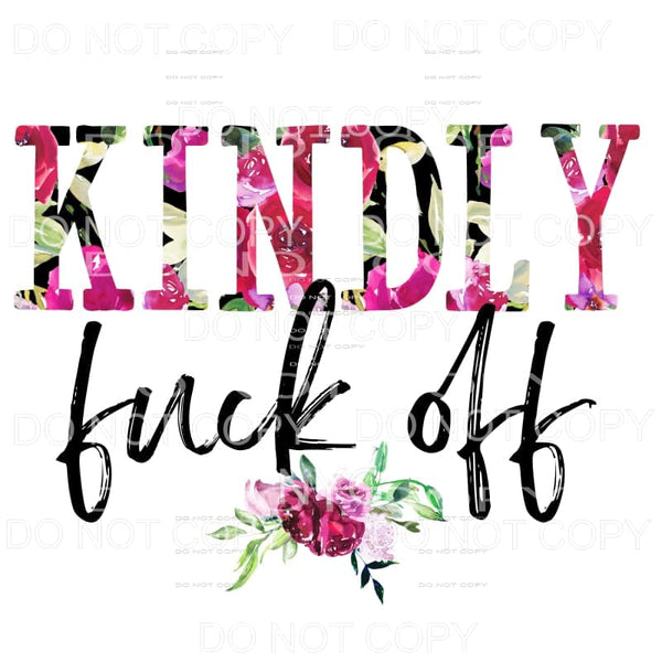 Kindly Fuck Off Floral Sublimation transfers - Heat Transfer