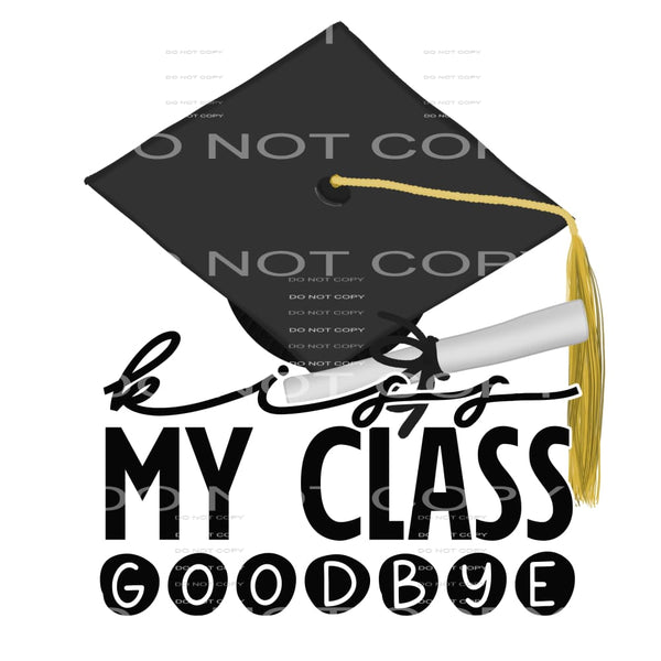 kiss my class goodbye #4855 Sublimation transfers - Heat 
