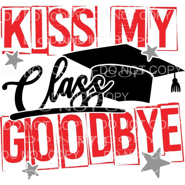 Kiss My Class Goodbye Graduation Cap Sublimation transfers -