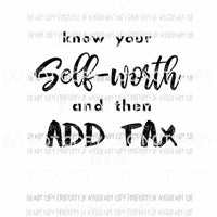 Know Your Self Worth And Then Add Tax Sublimation transfers Heat Transfer