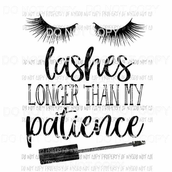 Lashes Longer Than My Patience eyelashes mascara Sublimation transfers Heat Transfer