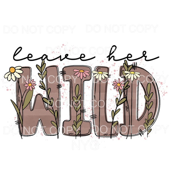 Leave Her Wild Brown Stripes Flowers #2011 Sublimation 
