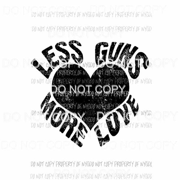 Less Guns More Love heart Sublimation transfers Heat Transfer