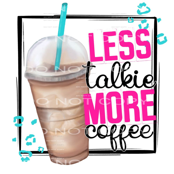 less talkie more coffee #8335 Sublimation transfers - Heat 
