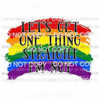 Lets Get One Thing Straight Im Not rainbow Sublimation transfers Heat Transfer