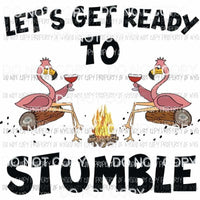 Lets Get Ready To Stumble flamingos campfire Sublimation transfers Heat Transfer