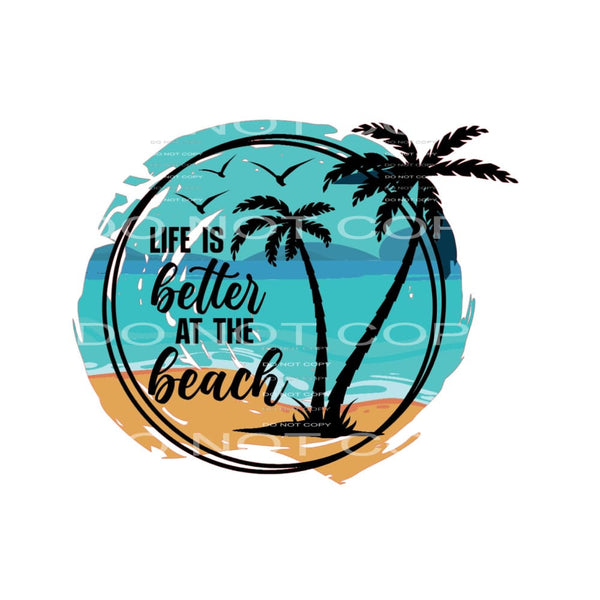 Life Is Better At The Beach #4475 Sublimation transfers -