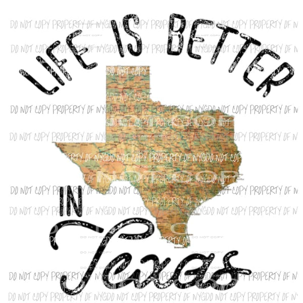 Life is better in Texas Sublimation transfers Heat Transfer