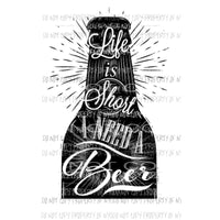 Life is short i need a beer Sublimation transfers Heat Transfer