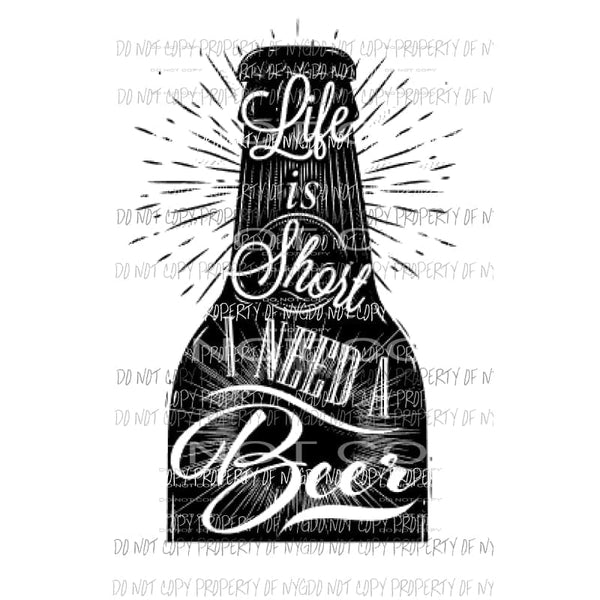 Life is short i need a beer Sublimation transfers Heat Transfer