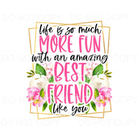Life Is So Much More Fun With An Amazing Friend Flowers 