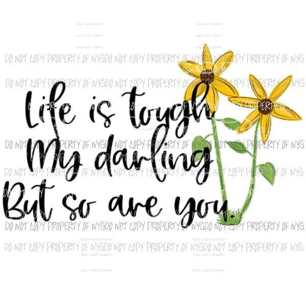 Life is tough my darling Sublimation transfers Heat Transfer