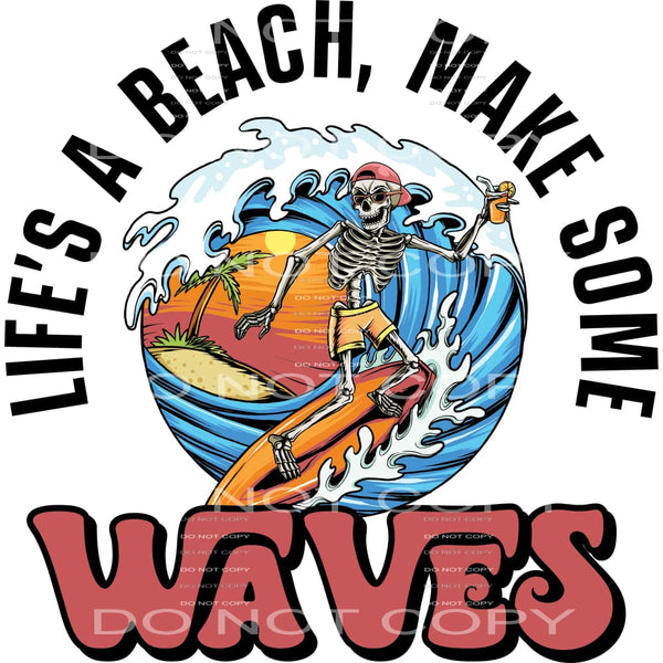 Life’s A Beach Make Some Waves #4544 Sublimation transfers -