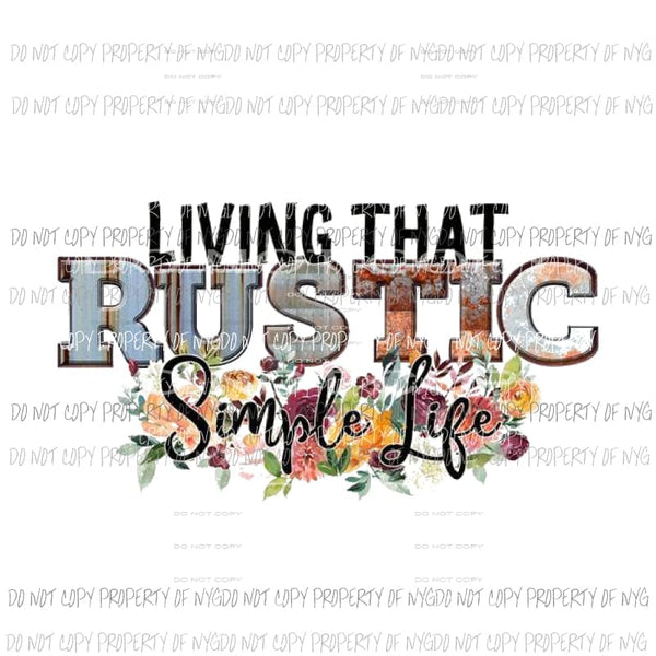 Livin that rustic simple life Sublimation transfers Heat Transfer