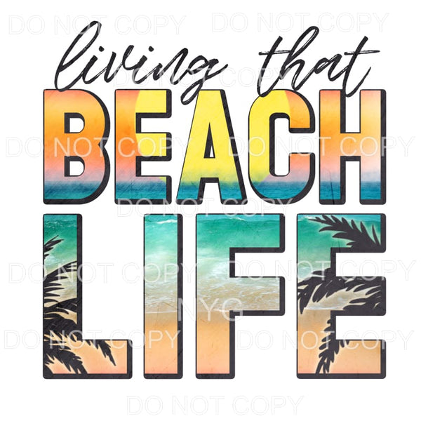 Living That Beach Life Sublimation transfers - Heat Transfer