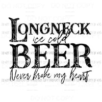 Long Neck Ice cold beer never broke my heart Sublimation transfers Heat Transfer