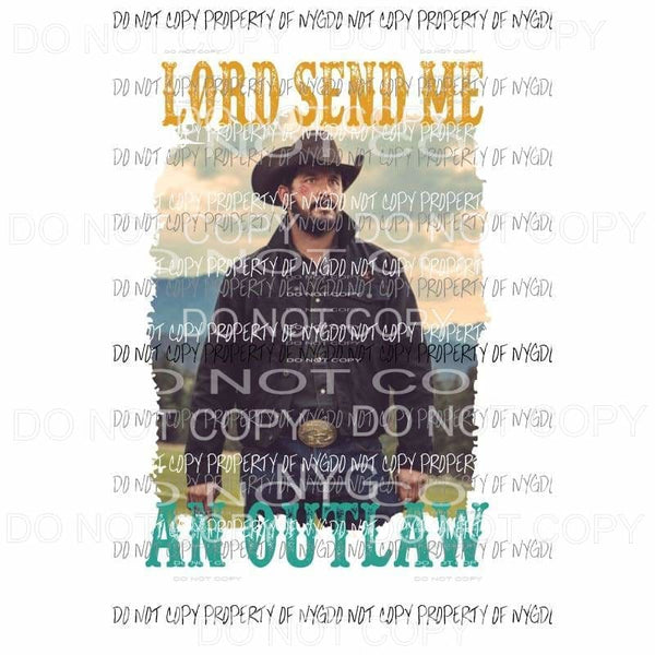 Lord Send me an outlaw yellowstone # 2 Rip Sublimation transfers Heat Transfer
